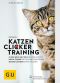 [GU Tierratgeber 01] • Katzen Clickertraining · Mit Basics, Tricks und Medical Training